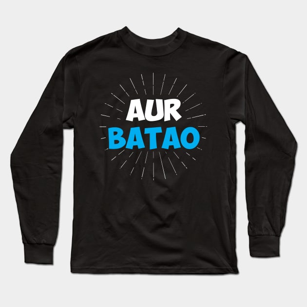 Aur Batao - Funny Hindi Saying Long Sleeve T-Shirt by alltheprints